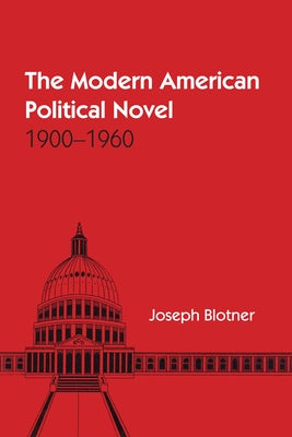 The Modern American Political Novel: 1900-1960 by Blotner, Joseph