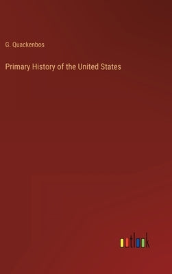 Primary History of the United States by Quackenbos, G.