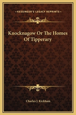 Knocknagow or the Homes of Tipperary by Kickham, Charles J.