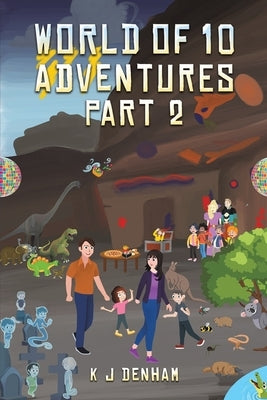 World of 10 Adventures Part 2 by Denham, K. J.