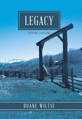 Legacy: Everyone Leaves One by Wiltse, Duane