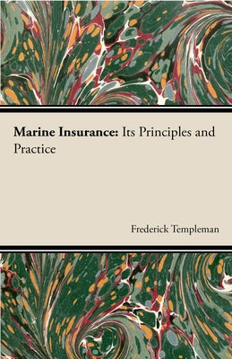 Marine Insurance: Its Principles And Practice by Templeman, Frederick