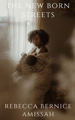 The New Born Streets by Amissah, Rebecca Bernice