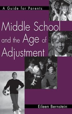 Middle School and the Age of Adjustment: A Guide for Parents by Bernstein, Eileen