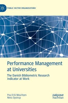 Performance Management at Universities: The Danish Bibliometric Research Indicator at Work by Mouritzen, Poul Erik