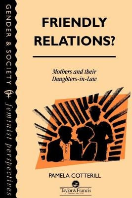 Friendly Relations?: Mothers And Their Daughters-In-Law by Cotterill, Pamela