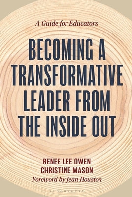 Becoming a Transformative Leader from the Inside Out: A Guide for Educators by Owen, Renee
