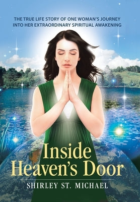 Inside Heaven's Door: The True Life Story of One Woman's Journey into Her Extraordinary Spiritual Awakening by St Michael, Shirley