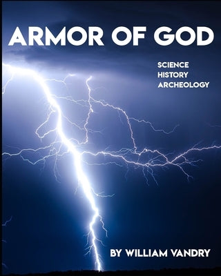Armor of God: Science, History, Archeology by Vandry, William