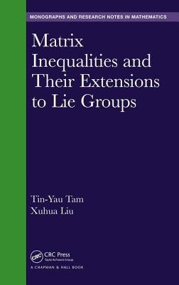 Matrix Inequalities and Their Extensions to Lie Groups by Tam, Tin-Yau