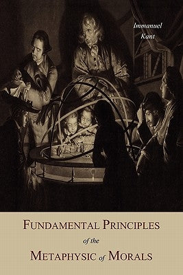 Fundamental Principles of the Metaphysic Of Morals by Kant, Immanuel