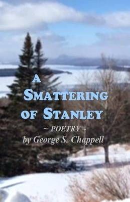 A Smattering of Stanley: Poems and Memoir by Chappell, George Stanley