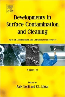 Developments in Surface Contamination and Cleaning: Types of Contamination and Contamination Resources: Volume 10 by Kohli, Rajiv