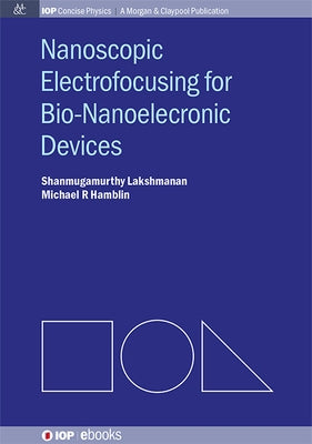 Nanoscopic Electrofocusing for Bio-Nanoelectronic Devices by Lakshmanan, Shanmugamurthy