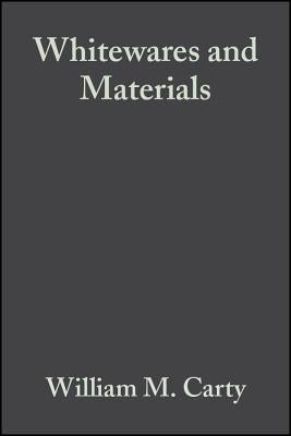 Whitewares and Materials: A Collection of Papers Presented at the 105th Annual Meeting and the Fall Meeting, Volume 25, Issue 2 by Carty, William M.