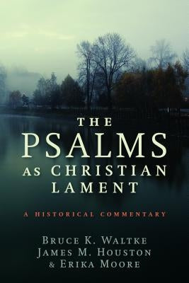 Psalms as Christian Lament: A Historical Commentary by Waltke, Bruce K.