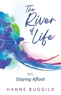 The River of Life: Staying Afloat by Buggild, Hanne