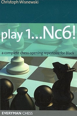 Play 1...Nc6!: A Complete Chess Opening Repertoire for Black by Wisnewski, Christoph
