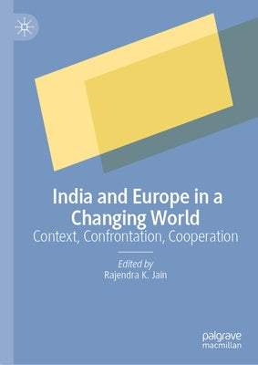 India and Europe in a Changing World: Context, Confrontation, Cooperation by Jain, Rajendra K.