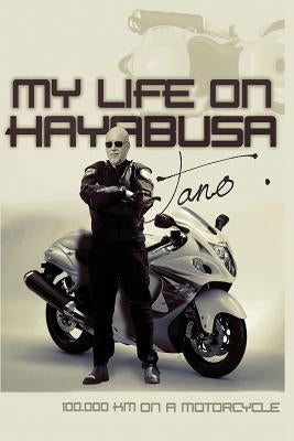 My life on Hayabusa: 100.000 km on a motorcycle by Tano, Dan a.