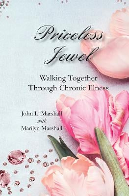 Priceless Jewel: Walking Together Through Chronic Illness by Marshall, Marilyn