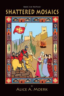 Shattered Mosaics, Book 2 of Pastimes by Moerk, Alice A.