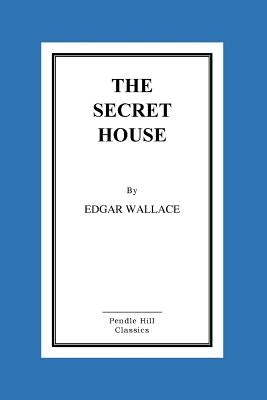 The Secret House by Wallace, Edgar