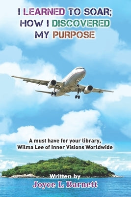 I Learned To Soar: How I Discovered My Purpose by Publishing, Daisyblue