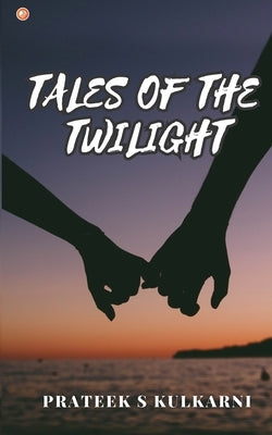 Tales of the Twilight by Kulkarni, Prateek S.