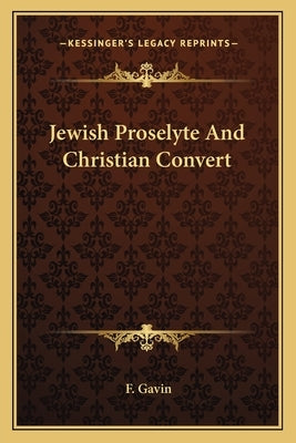 Jewish Proselyte And Christian Convert by Gavin, F.