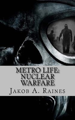 Metro Life: Nuclear Warfare by Raines, Jakob a.