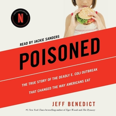 Poisoned: The True Story of the Deadly E. Coli Outbreak That Changed the Way Americans Eat by Benedict, Jeff