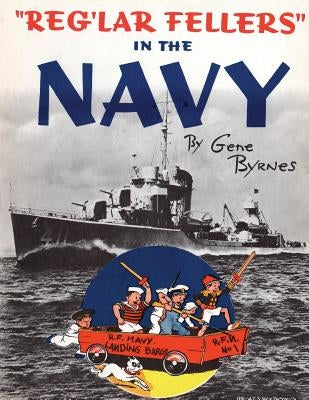 Reg'lar Fellers in the Navy: (A WW2 Patriotic Comic Collection) by Byrnes, Gene
