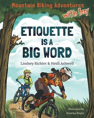 Mountain Biking Adventures With Izzy: Etiquette is a Big Word by Richter, Lindsey