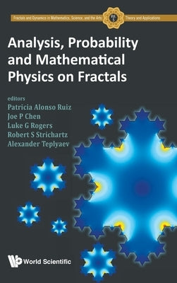 Analysis, Probability and Mathematical Physics on Fractals by Ruiz, Patricia Alonso