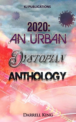 2020: An Urban Dystopian Anthology by King, Darrell