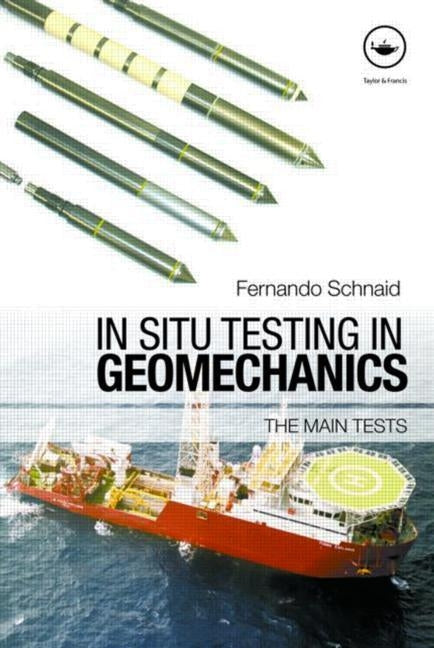 In Situ Testing in Geomechanics: The Main Tests by Schnaid, Fernando