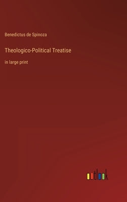 Theologico-Political Treatise: in large print by Spinoza, Benedictus De