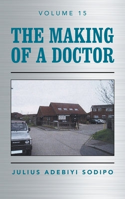 The Making of a Doctor by Sodipo, Julius Adebiyi