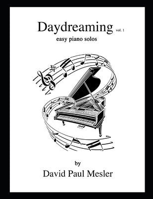 Daydreaming, Volume 1: Easy Piano Solos For The Beginning and Intermediate Pianist by Mesler, David Paul