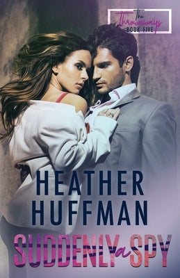 Suddenly a Spy by Huffman, Heather