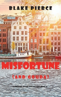 Misfortune (and Gouda) (A European Voyage Cozy Mystery-Book 4) by Pierce, Blake