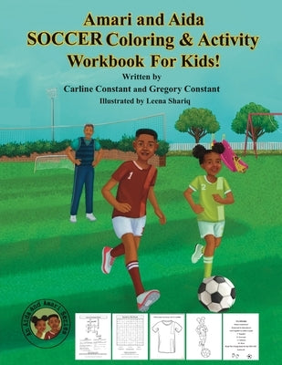 Amari and Aida Soccer Coloring & Activity Workbook For Kids!: Amari and Aida Soccer Coloring & Activity Workbook For Kids! Ages 6-10 Fun Coloring Socc by Constant, Carline