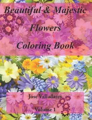 Beautiful & Majestic Flowers Coloring Book by Valladares, Jose