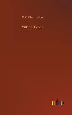 Varied Types by Chesterton, G. K.