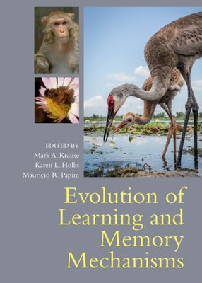 Evolution of Learning and Memory Mechanisms by Krause, Mark A.