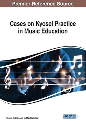 Cases on Kyosei Practice in Music Education by Gordon, Richard Keith