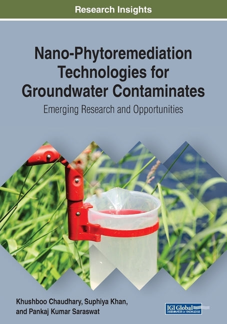 Nano-Phytoremediation Technologies for Groundwater Contaminates: Emerging Research and Opportunities by Chaudhary, Khushboo