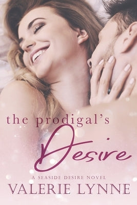 The Prodigal's Desire: A Seaside Desire Novel by Lynne, Valerie
