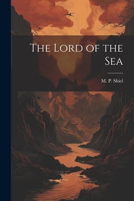 The Lord of the Sea by Shiel, M. P.